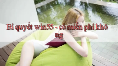 Bí quyết win55   có miễn phí không