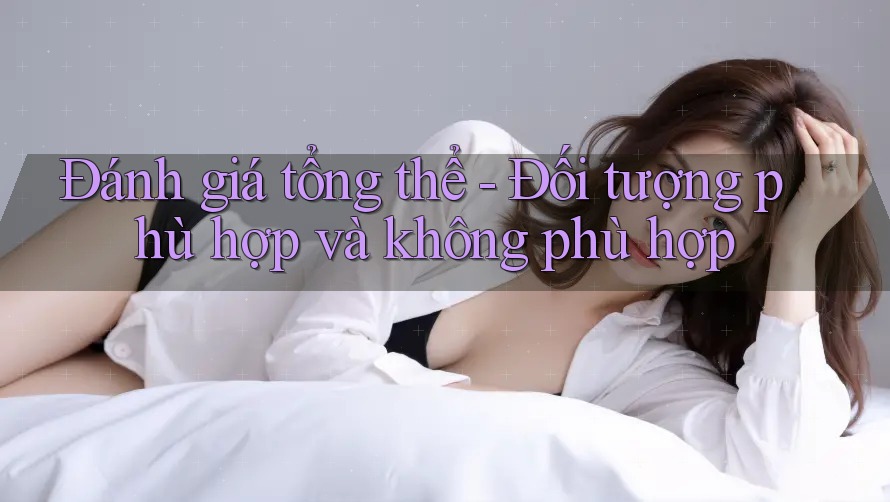 Đánh giá tổng thể: đối tượng phù hợp và không phù hợp Đánh giá tổng thể: đối tượng phù hợp và không phù hợp