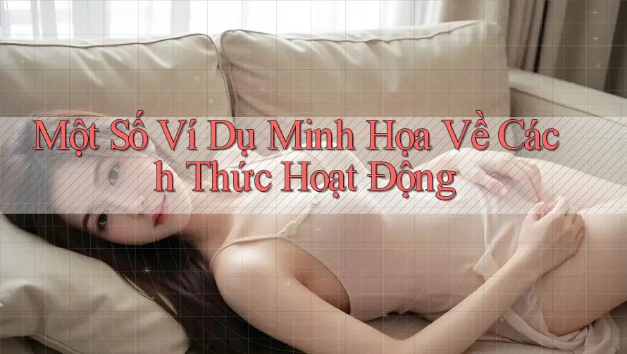 Một Số Ví Dụ Minh Họa Về Cách Thức Hoạt Động
