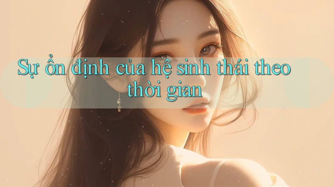 Sự ổn định của hệ sinh thái theo thời gian Sự ổn định của hệ sinh thái theo thời gian
