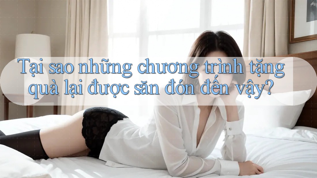 Tại sao những chương trình tặng quà lại được săn đón đến vậy? Tại sao những chương trình tặng quà lại được săn đón đến vậy?