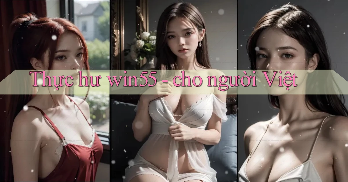 Thực hư win55   cho người Việt