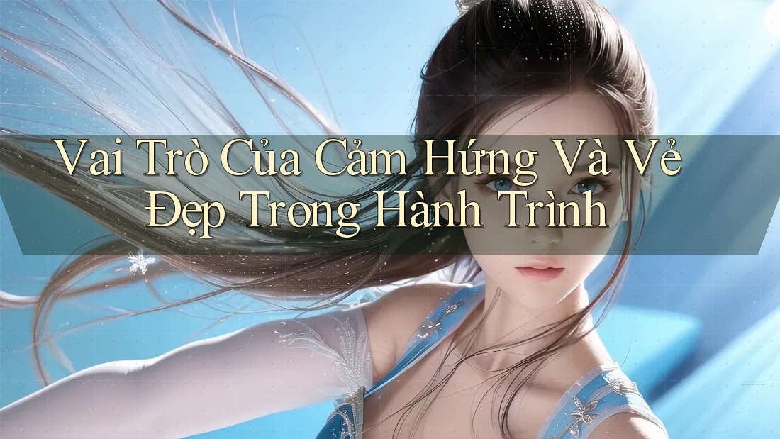 Vai Trò Của Cảm Hứng Và Vẻ Đẹp Trong Hành Trình