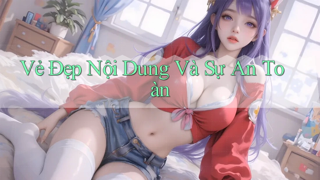 Vẻ Đẹp Nội Dung Và Sự An Toàn Vẻ Đẹp Nội Dung Và Sự An Toàn