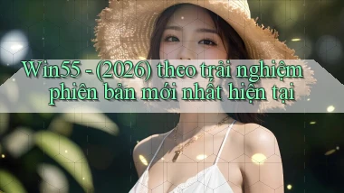 Win55   (2026) theo trải nghiệm phiên bản mới nhất hiện tại