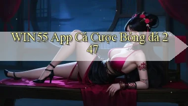 win55  app cá cược bóng đá 24／7