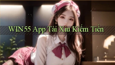 win55  app tài xỉu kiếm tiền