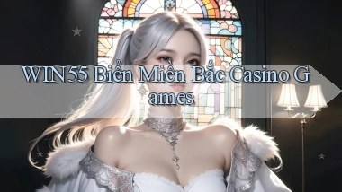 win55  biển miền bắc casino games