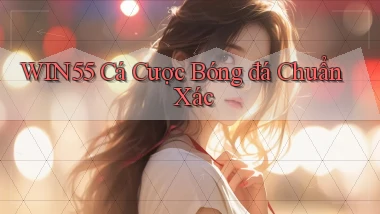 win55  cá cược bóng đá chuẩn xác