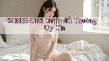 win55  chơi game đổi thưởng uy tín