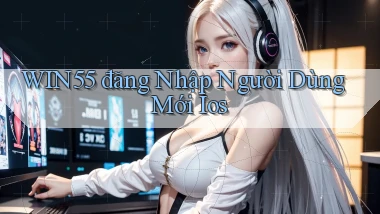 win55  đăng nhập người dùng mới ios