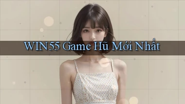 win55  game hũ mới nhất