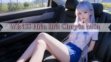 win55  hiểu biết chuyên môn