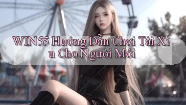 win55  hướng dẫn chơi tài xỉu cho người mới