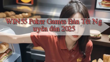 win55  poker games bản tết nguyên đán 2025
