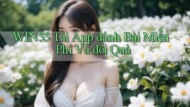 win55  tải app đánh bài miễn phí và đổi quà