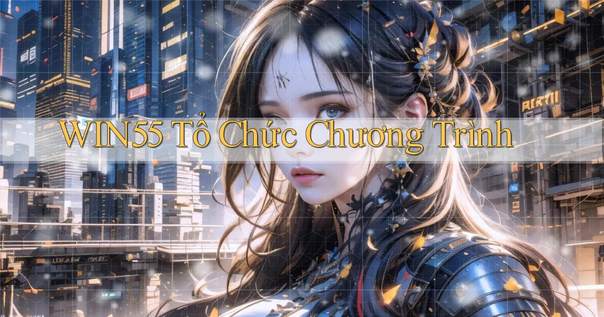 win55  tổ chức chương trình