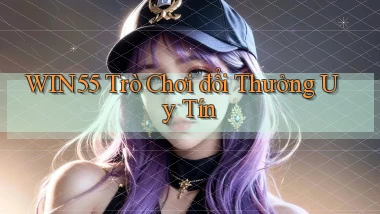 win55  trò chơi đổi thưởng uy tín