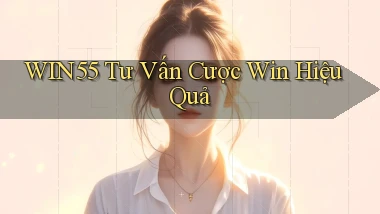 win55  tư vấn cược win hiệu quả
