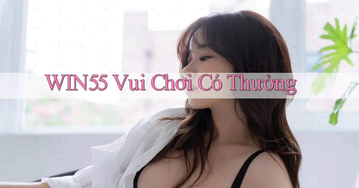 win55  vui chơi có thưởng